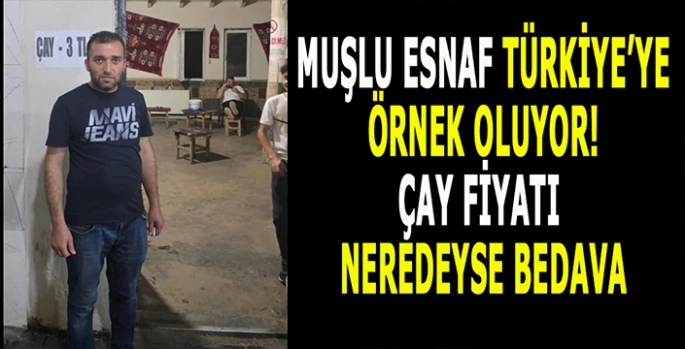 Muş’ta enflasyona meydan okuyan esnaf: Çayları neredeyse bedava satıyor!