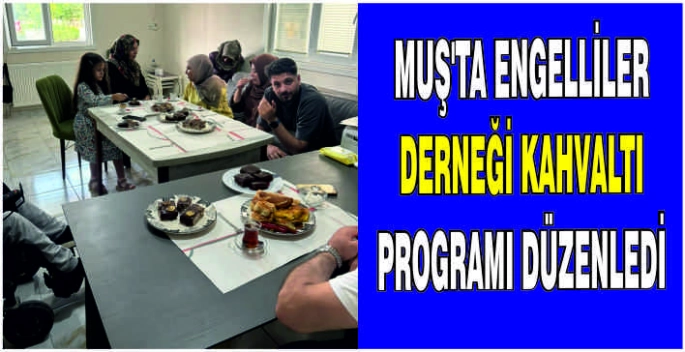 Muş’ta Engelliler Derneği kahvaltı programı düzenledi