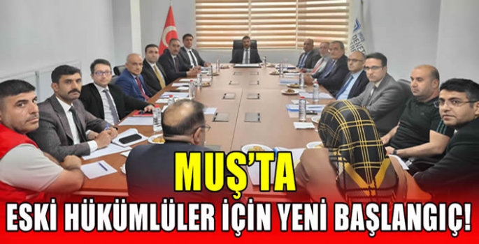 Muş'ta eski hükümlüler için yeni başlangıç!  