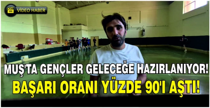 Muş'ta gençler geleceğe hazırlanıyor: Başarı oranı yüzde 90'ı aştı!