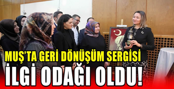 Muş’ta geri dönüşüm sergisi ilgi odağı oldu!