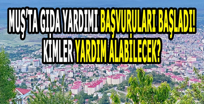 Muş’ta Gıda yardımcı başvuruları başladı: Muş’ta kimler gıda yardımı alacak?