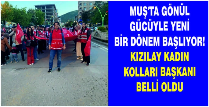 Muş’ta gönül gücüyle yeni bir dönem başlıyor! Kızılay Kadın Kolları Başkanı belli oldu