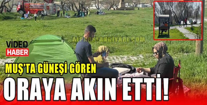 Muş’ta güneşi gören oraya akın etti!