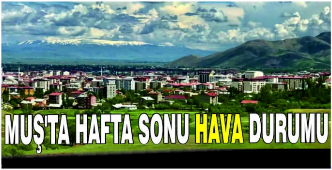 Muş’ta hafta sonu hava durumu