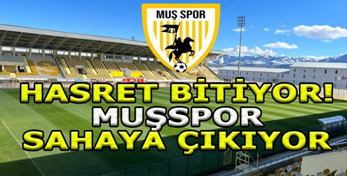 Muş’ta hasret bitiyor: Muşspor sahaya çıkıyor!