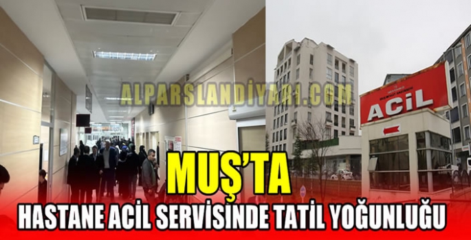 Muş’ta hastane acil servisinde tatil yoğunluğu