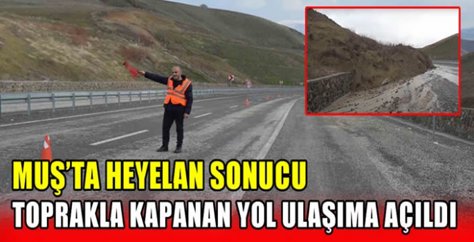 Muş’ta heyelan sonucu toprakla kapanan yol ulaşıma açıldı