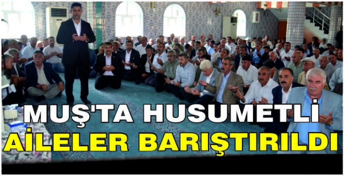 Muş'ta husumetli aileler barıştırıldı