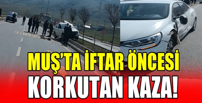 Muş'ta iftar öncesi korkutan kaza!