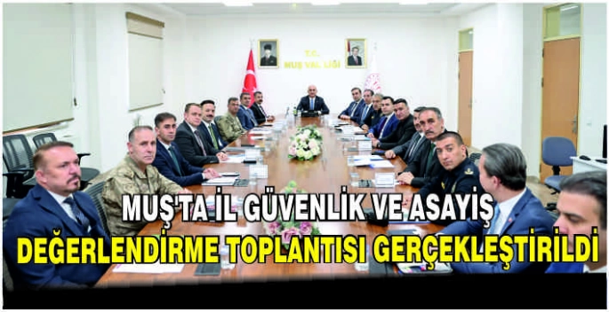 Muş’ta İl Güvenlik ve Asayiş Değerlendirme Toplantısı gerçekleştirildi