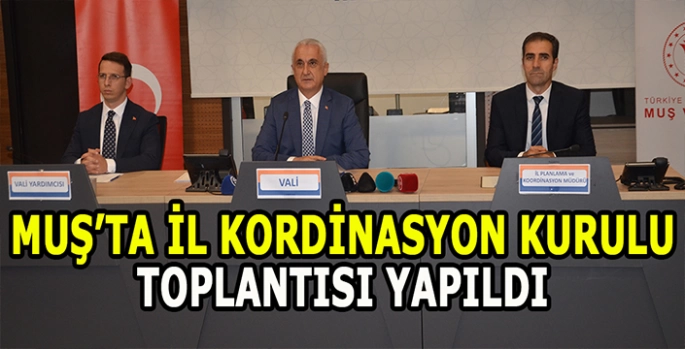 Muş'ta İl Koordinasyon Kurulu Toplantısı yapıldı