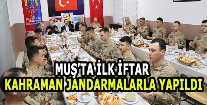 Muş’ta ilk iftar Kahraman Jandarmalarla yapıldı!