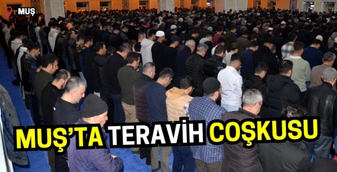 Muş'ta ilk teravih namazı kılındı: Camiler dolup taştı!
