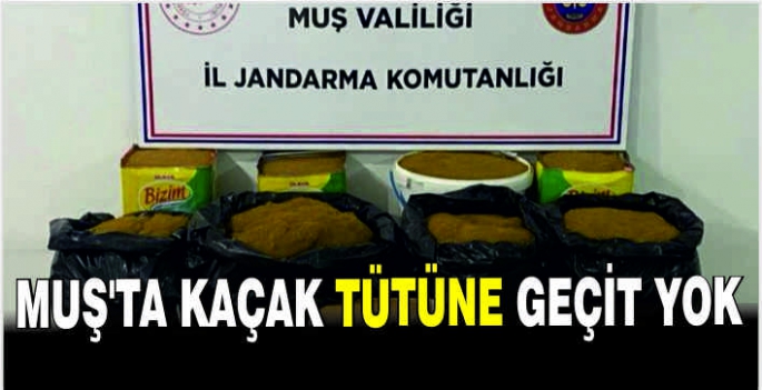 Muş’ta kaçak tütüne geçit yok