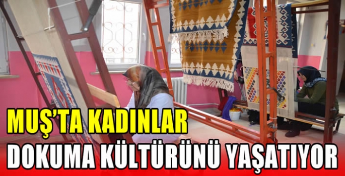 Muş'ta Kadınlar Dokuma Kültürünü Yaşatıyor