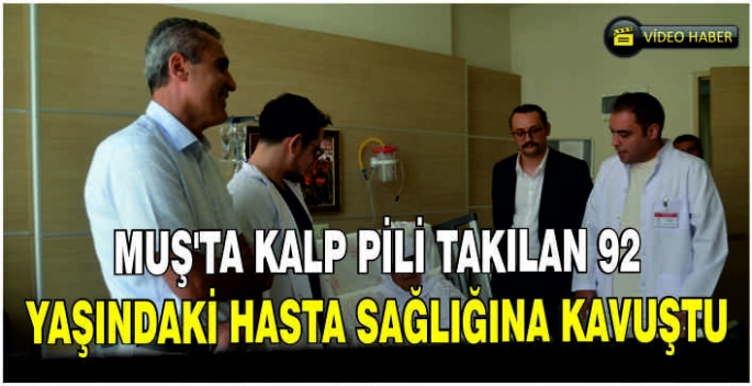 Muş'ta kalp pili takılan 92 yaşındaki hasta sağlığına kavuştu