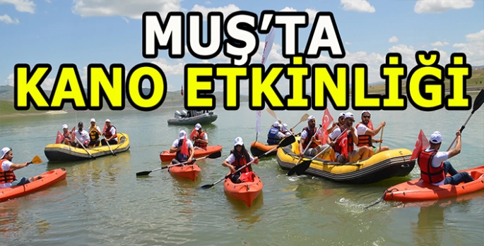 Muş'ta kano etkinliği: 2 hafta sürecek etkinlik renkli anlara sahne olacak!