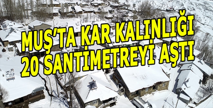 Muş'ta kar kalınlığı 20 santimetreye ulaştı
