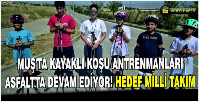 Muş’ta kayaklı koşu antrenmanları asfaltta devam ediyor! Hedef Milli Takım