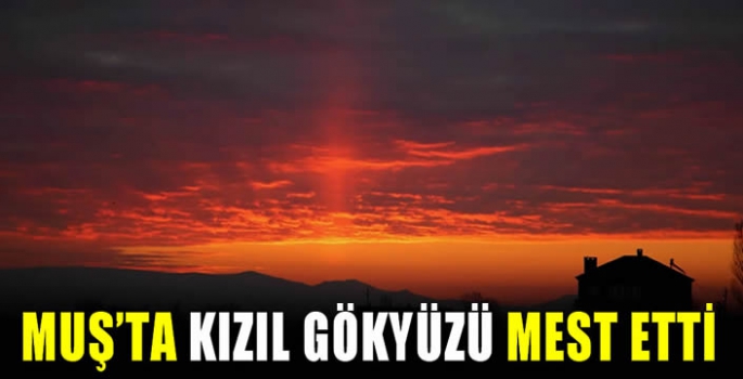 Muş’ta kızıl gökyüzü mest etti