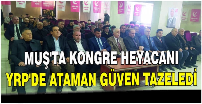 Muş’ta kongre heyacanı: YRP’de Ataman güven tazeledi