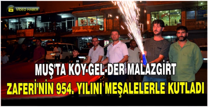 Muş'ta Köy-Gel-Der Malazgirt Zaferi'nin 954. yılını meşalelerle kutladı