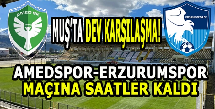 Muş’ta kritik maça saatler kaldı: Amedspor ile Erzurumspor karşı karşıya!