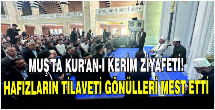 Muş'ta Kur’an-ı Kerim ziyafeti: Hafızların tilaveti gönülleri mest etti