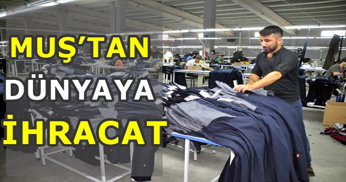 Muş'ta kurulan tekstil fabrikasından 11 ülkeye ürün gönderiliyor