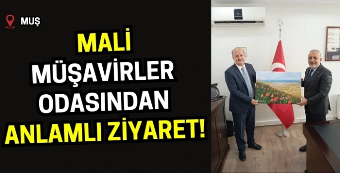 Muş'ta Mali Müşavirler Odasından anlamlı ziyaret!