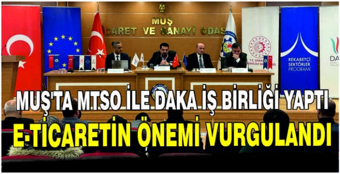 Muş’ta MTSO ile DAKA iş birliği yaptı: E-Ticaretin önemi vurgulandı