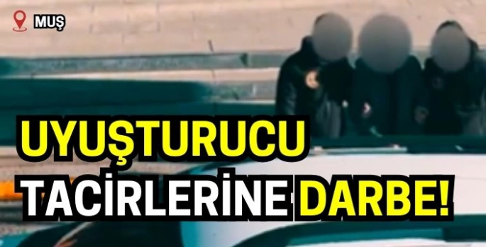 Muş'ta narkotik operasyonu: Tutuklama var!