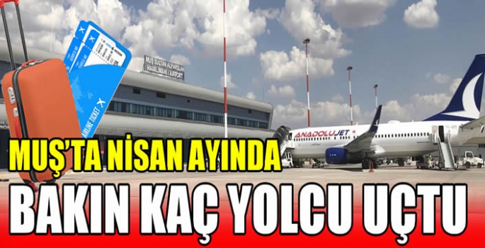 Muş’ta nisan ayında bakın kaç yolcu uçtu