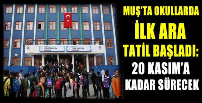 Muş'ta okullarda ilk ara tatil başladı: 20 Kasım'a kadar sürecek