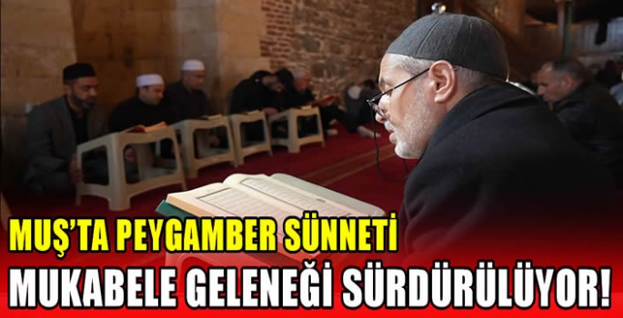 Muş’ta Peygamber sünneti mukabele geleneği sürdürülüyor!