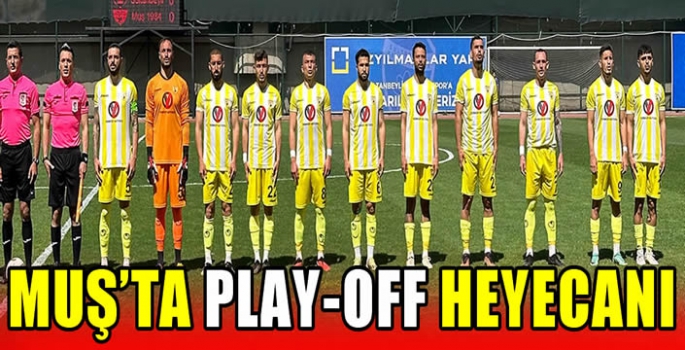 Muş’ta Play-Off heyecanı