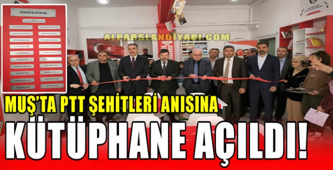 Muş’ta PTT Şehitleri anısına kütüphane açıldı!