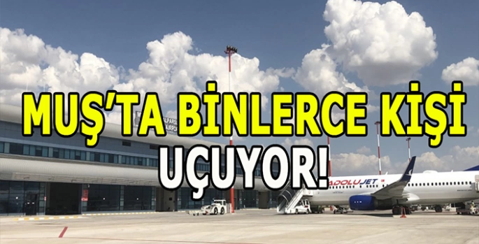Muş’ta rekor yükseliş: Binlerce kişi uçuyor!