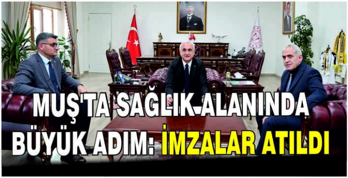 Muş’ta sağlık alanında büyük adım: İmzalar atıldı