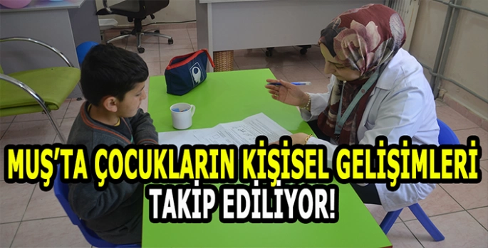 Muş'ta sağlık ekipleri 3-6 yaş arasındaki çocukların gelişimlerini takip ediyor!