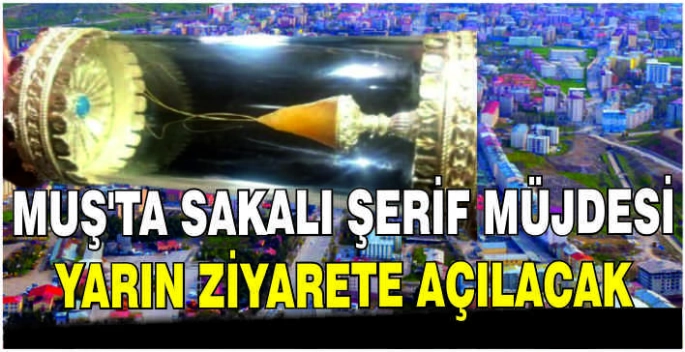 Muş’ta Sakalı Şerif müjdesi:Yarın ziyarete açılacak