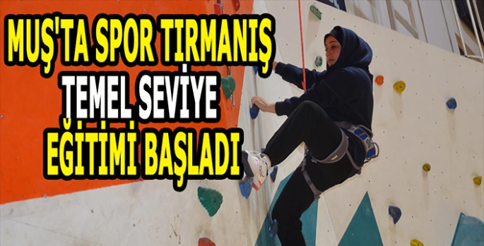 Muş'ta spor tırmanış temel seviye eğitimi başladı