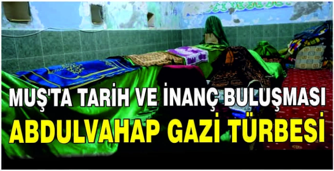 Muş’ta tarih ve inanç buluşması: Abdulvahap Gazi Türbesi