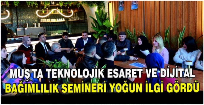 Muş’ta Teknolojik Esaret ve Dijital Bağımlılık Semineri yoğun ilgi gördü