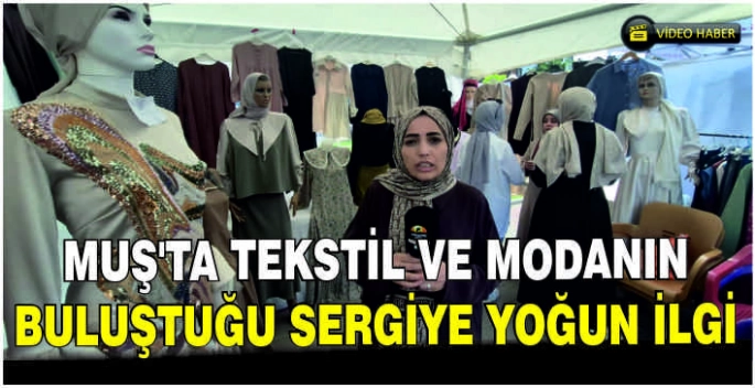 Muş’ta tekstil ve modanın buluştuğu sergiye yoğun ilgi