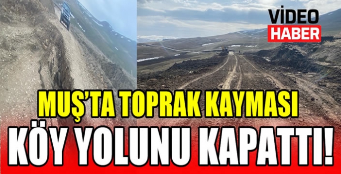 Muş’ta toprak kayması köy yolunu kapattı!