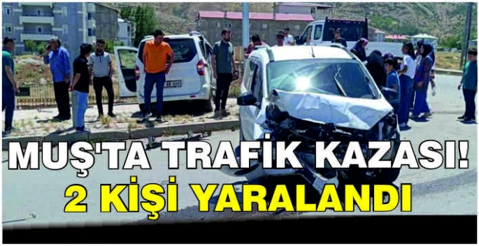  Muş’ta Trafik Kazası! 2 Kişi yaralandı