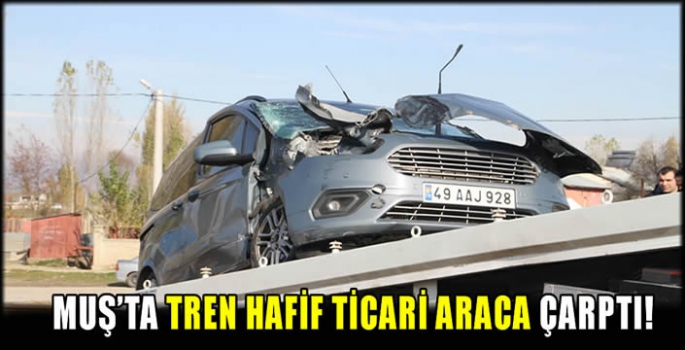 Muş’ta tren hafif ticari araca çarptı!