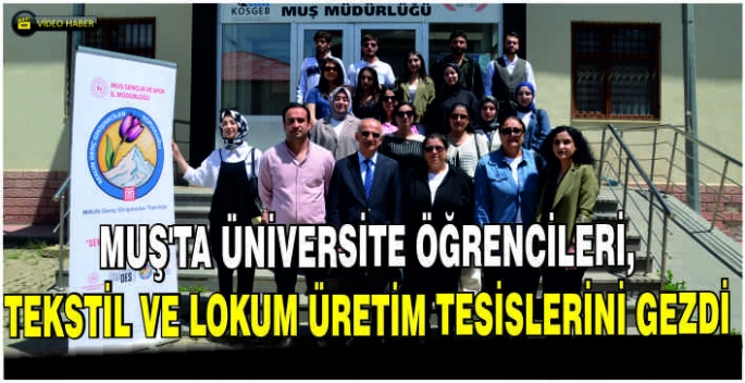 Muş'ta üniversite öğrencileri, tekstil ve lokum üretim tesislerini gezdi
